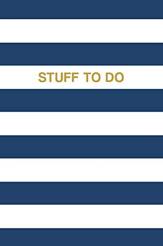 Stuff To Do: To-Do List Notebook - Daily Prioritized Task Checklist - Planner for Organizing and Tracking Personal or Business Activities - Blue and ... Gold Lettering (Getting Stuff Done, Band 31)
