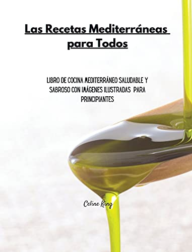 Libro de cocina mediterráneo para todos: Libro de cocina mediterráneo saludable y sabroso con imágenes ilustradas y directrices simples para principiantes (1)