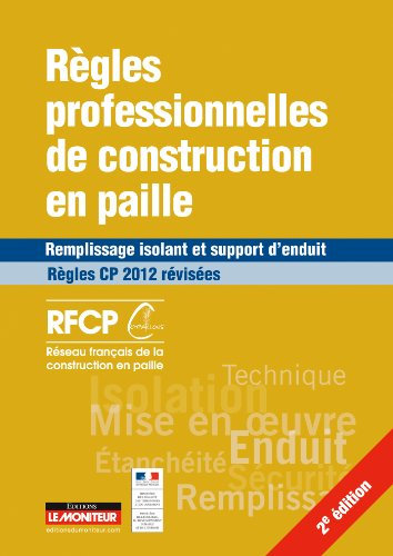 Règles professionnelles de construction en paille: Remplissage isolant et support d’enduit – Règles CP 2012 révisées