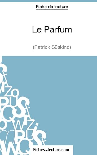 Le Parfum de Patrick Süskind (Fiche de lecture): Analyse complète de l'oeuvre