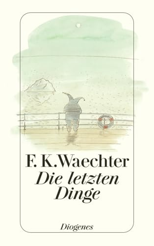 Die letzten Dinge: in 77 Stücken (detebe)