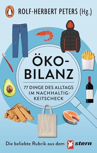 Ökobilanz: 77 Dinge des Alltags im Nachhaltigkeitscheck - Die erfolgreiche STERN-Kolumne jetzt im Taschenbuch