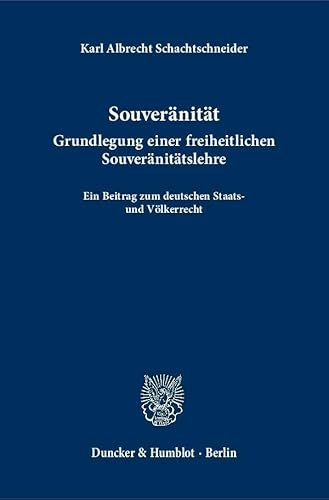 Souveränität.: Grundlegung einer freiheitlichen Souveränitätslehre. Ein Beitrag zum deutschen Staats- und Völkerrecht.