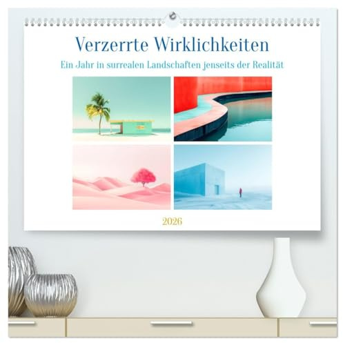 Verzerrte Wirklichkeiten (hochwertiger Premium Wandkalender 2026 DIN A2 quer), Kunstdruck in Hochglanz: Kurzbeschreibung für einen Kalender zum Thema surreale Welt. (CALVENDO Orte)