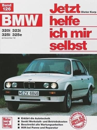 Jetzt helfe ich mir selbst Bd. 126: BMW 320i, 323i, 325i, 325e ab Dezember '82