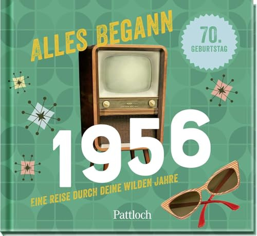 Alles begann 1956: Eine Reise durch deine wilden Jahre | Jahrgangsbuch zum 70. Geburtstag (Retro Jahrgangsbücher)