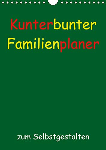 Kunterbunter Familienplaner (Wandkalender 2021 DIN A4 hoch): Ein farbenfroher Kalender zum Selbstgestalten mit viel Platz für Eintragungen gemeinsamer ... (Planer, 14 Seiten ) (CALVENDO Hobbys)