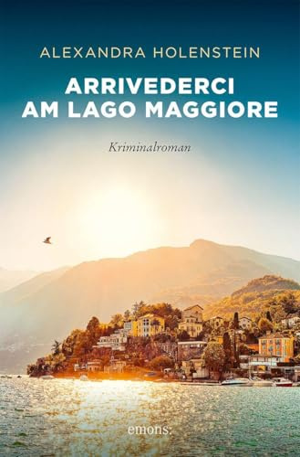 Arrivederci am Lago Maggiore: Ein exklusives Hotel voller Verdächtiger, eine Lehrerin mit Ermittlerinstinkt und ein Täter, der keine Skrupel kennt – für Fans von »The White Lotus« – Kriminalroman