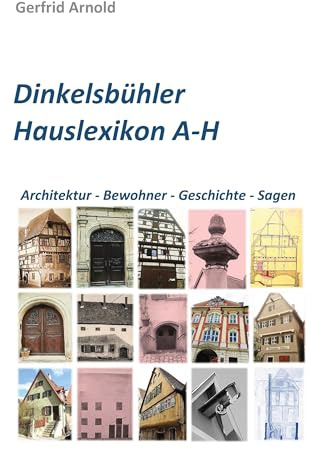 Dinkelsbühler Hauslexikon A-H: Architektur - Bewohner - Geschichte - Sagen