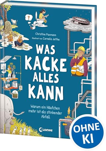 Was Kacke alles kann: Warum ein Häufchen mehr ist als stinkender Abfall - Ein überraschendes Sachbuch über Kot und seine geheime Superpower! - Für Kinder ab 8 Jahren