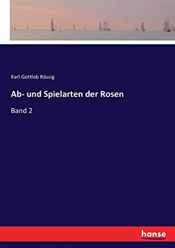 Ab- und Spielarten der Rosen: Band 2