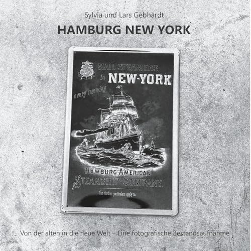Hamburg New York - Von der alten in die neue Welt: Eine fotografische Bestandsaufnahme