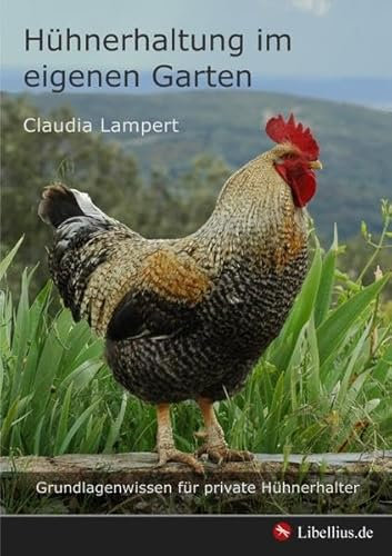 Hühnerhaltung im eigenen Garten: Grundlagenwissen für private Hühnerhalter