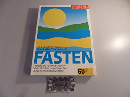 Fasten. Selbständiges Fasten für Gesunde - Schritt für Schritt zum richtigen Essen und zu neuem Selbstbewusstsein