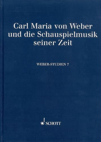 Weber-Studien 7: Carl Maria von Weber und die Schauspielmusik seiner Zeit. Band 7. (Weber-Studien, Band 7)