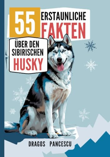 DER HUSKY: 55 Erstaunliche Fakten über den Sibirischen Husky