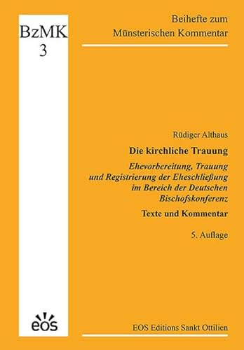 Die kirchliche Trauung - Ehevorbereitung, Trauung und Registrierung der Eheschließung im Bereich der Deutschen Bischofskonferenz: Texte und Kommentar (Beihefte zum Münsterischen Kommentar)