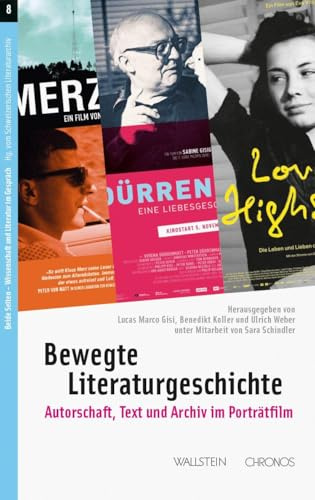 Bewegte Literaturgeschichte: Autorschaft, Text und Archiv im Porträtfilm (Beide Seiten - Autoren und Wissenschaftler im Gespräch)