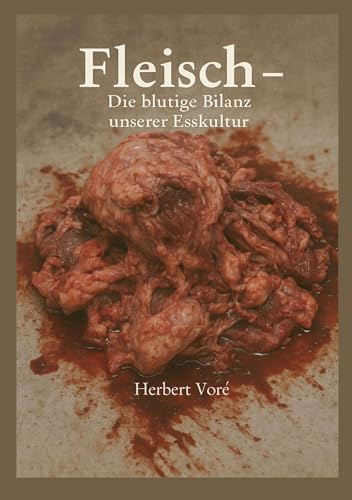Fleisch: Die blutige Bilanz unserer Esskultur