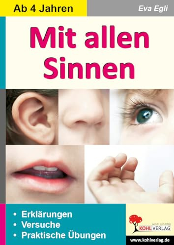 Mit allen Sinnen Erklärungen Übungen Versuche Sachunterricht Biologie ab 4 Jahre Kindergarten Vorschule Grundschule Klasse 1 2 3 | Sinnesorgane ... Erklärungen, praktische Übungen und Versuche