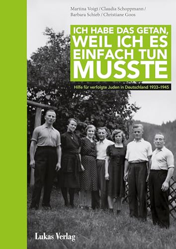 Ich habe das getan, weil ich es einfach tun musste: Hilfe für verfolgte Juden in Deutschland 1933–1945 (Stille Helden: Widerstand gegen die Judenverfolgung in Europa 1933–1945)