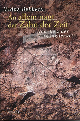 An allem nagt der Zahn der Zeit: Vom Reiz der Vergänglichkeit