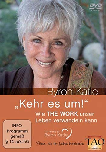 Byron Katie - Kehre es um! Wie THE WORK unser Leben verwandeln kann