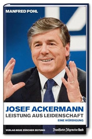 Josef Ackermann: Leistung aus Leidenschaft - Eine Würdigung