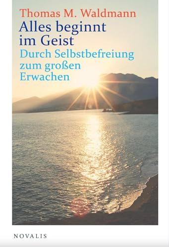 Alles beginnt im Geist: Durch Selbstbefreiung zum großen Erwachen