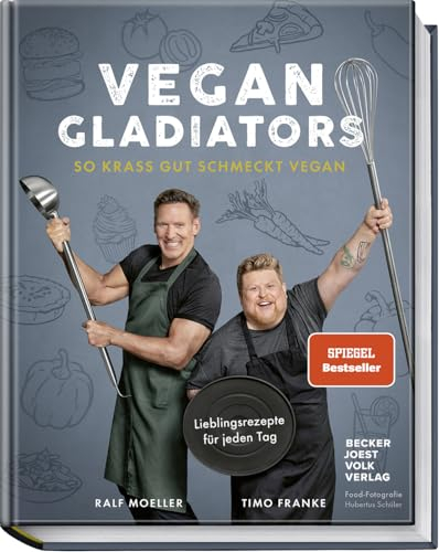 Vegan Gladiators: So krass gut schmeckt vegan – Lieblingsrezepte für jeden Tag: Ralf Moellers Weg zur gesunden, einfachen und pflanzlichen Ernährung – Spiegel Bestseller