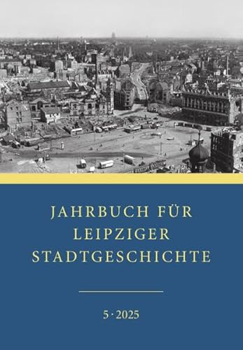 Jahrbuch für Leipziger Stadtgeschichte: 5. Band 2025