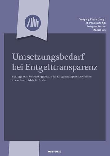Umsetzungsbedarf bei Entgelttransparenz: Beiträge zum Umsetzungsbedarf der Entgelttransparenzrichtlinie in das österreichische Recht (Varia)