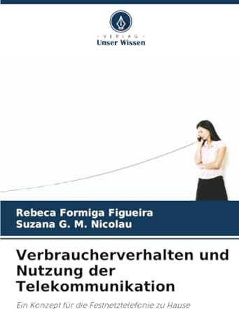 Verbraucherverhalten und Nutzung der Telekommunikation: Ein Konzept für die Festnetztelefonie zu Hause