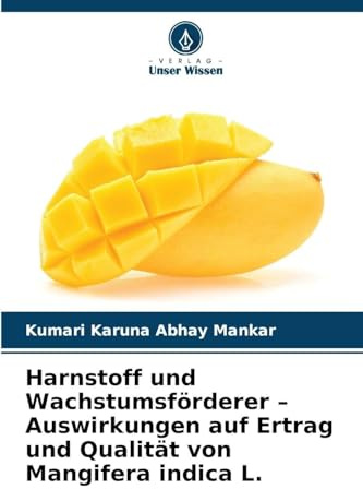 Harnstoff und Wachstumsförderer - Auswirkungen auf Ertrag und Qualität von Mangifera indica L.