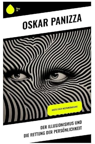 Der Illusionismus und die Rettung der Persönlichkeit: Erkenntniskritik, Ich-Bewusstsein und metaphysische Skepsis der Jahrhundertwende