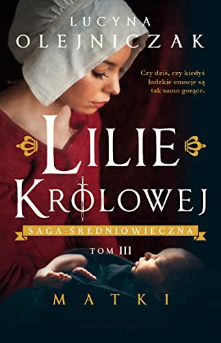 Lilie Królowej. Matki: Tom 3 (SAGA ŚREDNIOWIECZNA)