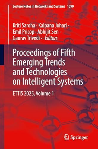 Proceedings of Fifth Emerging Trends and Technologies on Intelligent Systems: ETTIS 2025, Volume 1 (Lecture Notes in Networks and Systems, 1590)