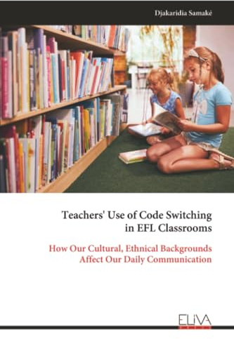 Teachers' Use of Code Switching in EFL Classrooms: How Our Cultural, Ethnical Backgrounds Affect Our Daily Communication
