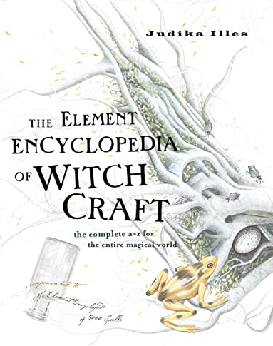 The Element Encyclopedia of Witchcraft: The Complete A–Z for the Entire Magical and Witchcraft World