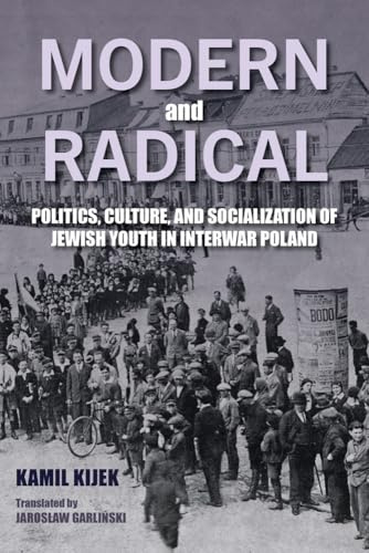 Modern and Radical: Politics, Culture, and Socialization of Jewish Youth in Interwar Poland (Jews of Eastern Europe) (Polish Edition)