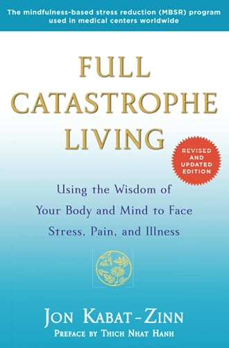 Full Catastrophe Living: Using the Wisdom of Your Body and Mind to Face Stress, Pain, and Illness
