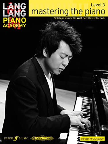 Lang Lang Piano Academy: mastering the piano level 3 (Deutsche Ausgabe).Level.3: Spielend durch die Welt der Klaviertechnik
