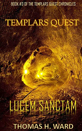 Templars Quest: Lucem Sanctam (TEMPLARS QUEST CHRONICLES: A Historical Mystery, Band 3)