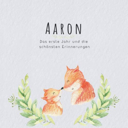Aaron Das erste Jahr und die schönsten Erinnerungen: Baby Tagebuch I Babyalbum I Erinnerungsalbum I Eintragealbum I Kinderbuch I Babybuch I Perfektes ... Babyparty Geschenk für die Geburt von Aaron
