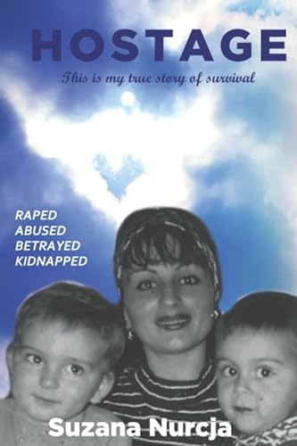 Hostage: Raped, Abused, Betrayed, Kidnapped, Survival