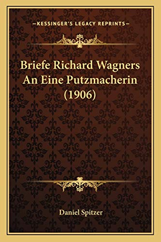 Briefe Richard Wagners An Eine Putzmacherin (1906)