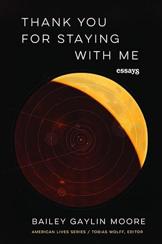 Thank You for Staying with Me: Essays (American Lives)