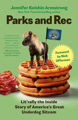 Parks and Rec: Lit'rally the Inside Story of America’s Great Underdog Sitcom