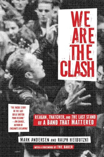 We Are The Clash , Reagan, Thatcher, and the Last Stand of a Band That Mattered