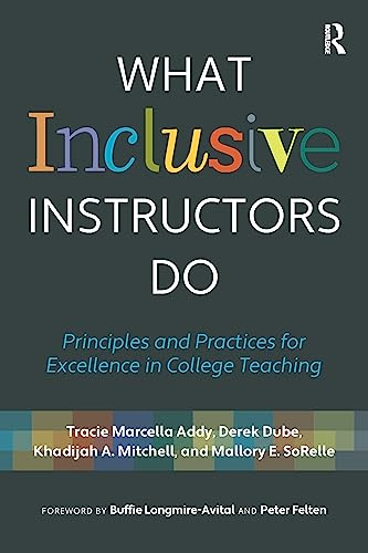 What Inclusive Instructors Do: Principles and Practices for Excellence in College Teaching